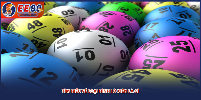 Tìm hiểu về loại hình lô xiên là gì